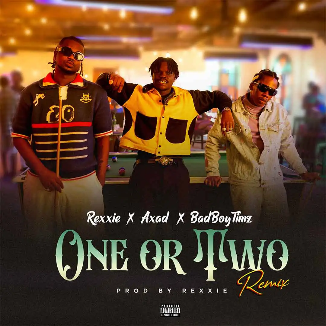 rexxie-–-one-or-two-(remix)-ft.-axad-&-bad-boy-timz