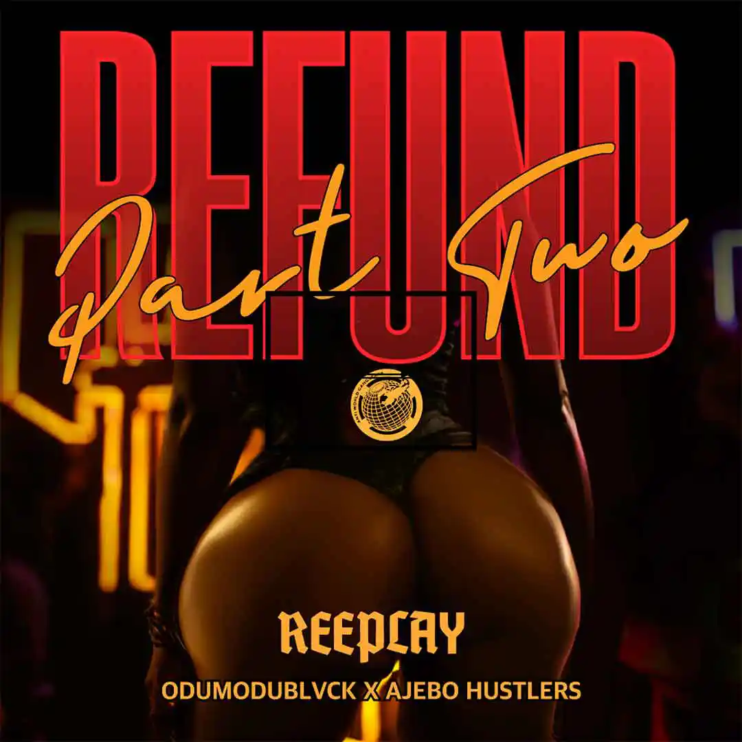 reeplay-–-refund-(part-2)-ft.-odumodublvck-&-ajebo-hustlers