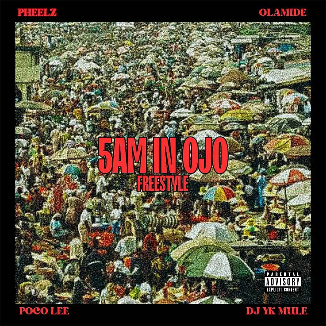 pheelz-–-5am-in-ojo-freestyle-ft.-olamide,-dj-yk-mule-&-poco-lee